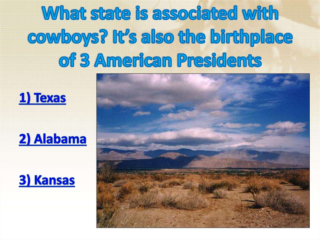 What state is associated with cowboys? It’s also the birthplace of 3 American Presidents