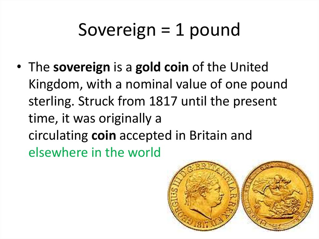 Sovereign = 1 pound