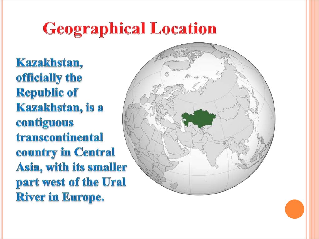 I am kazakh. География Казахстана на глобусе. About Kazakhstan. The Pearl of Kazakhstan презентация. Geographical location.