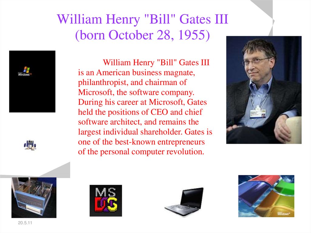 William Henry "Bill" Gates III (born October 28, 1955)
