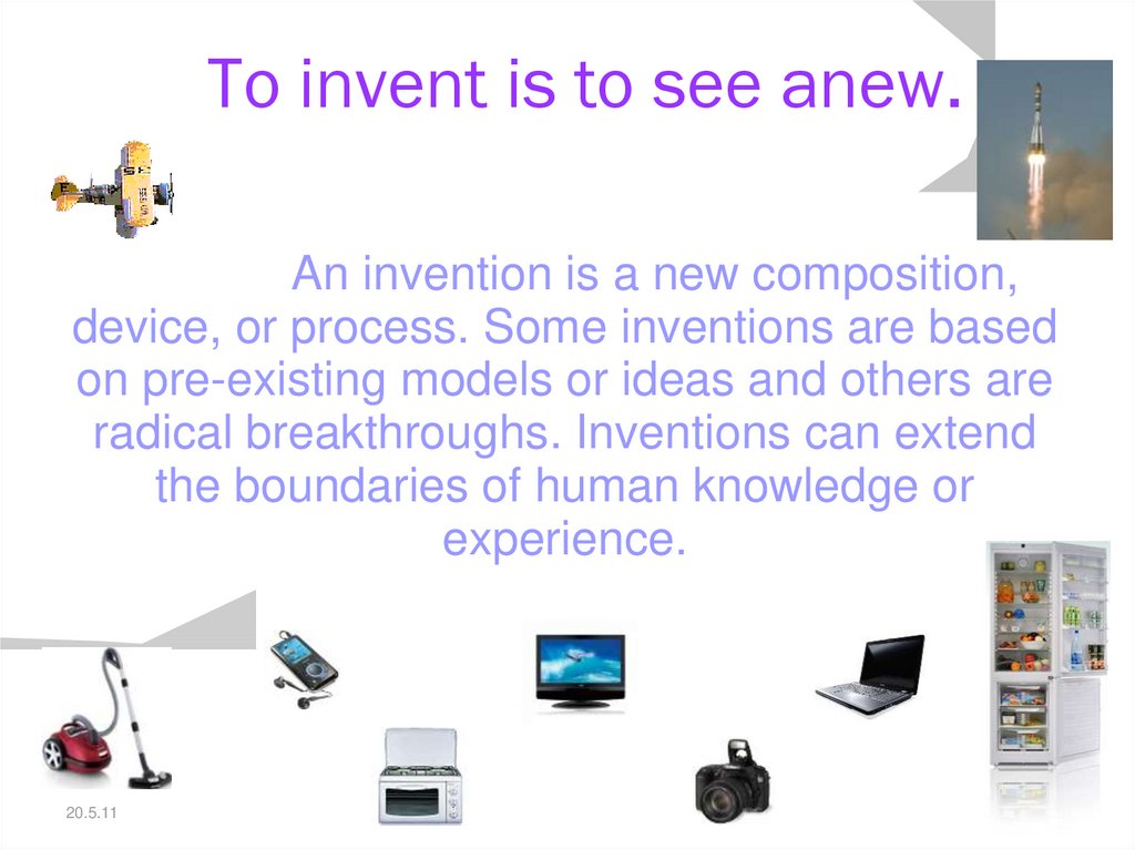To invent is to see anew.