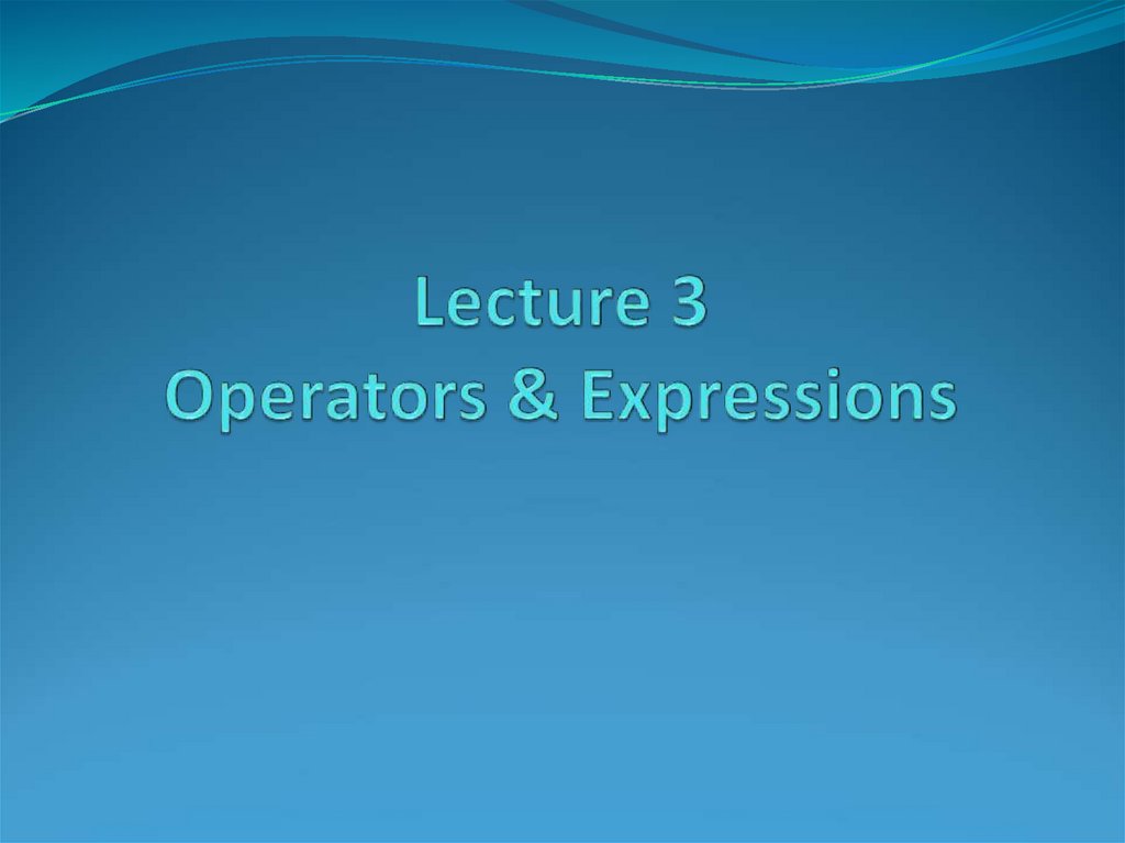 Lecture 3 Operators & Expressions