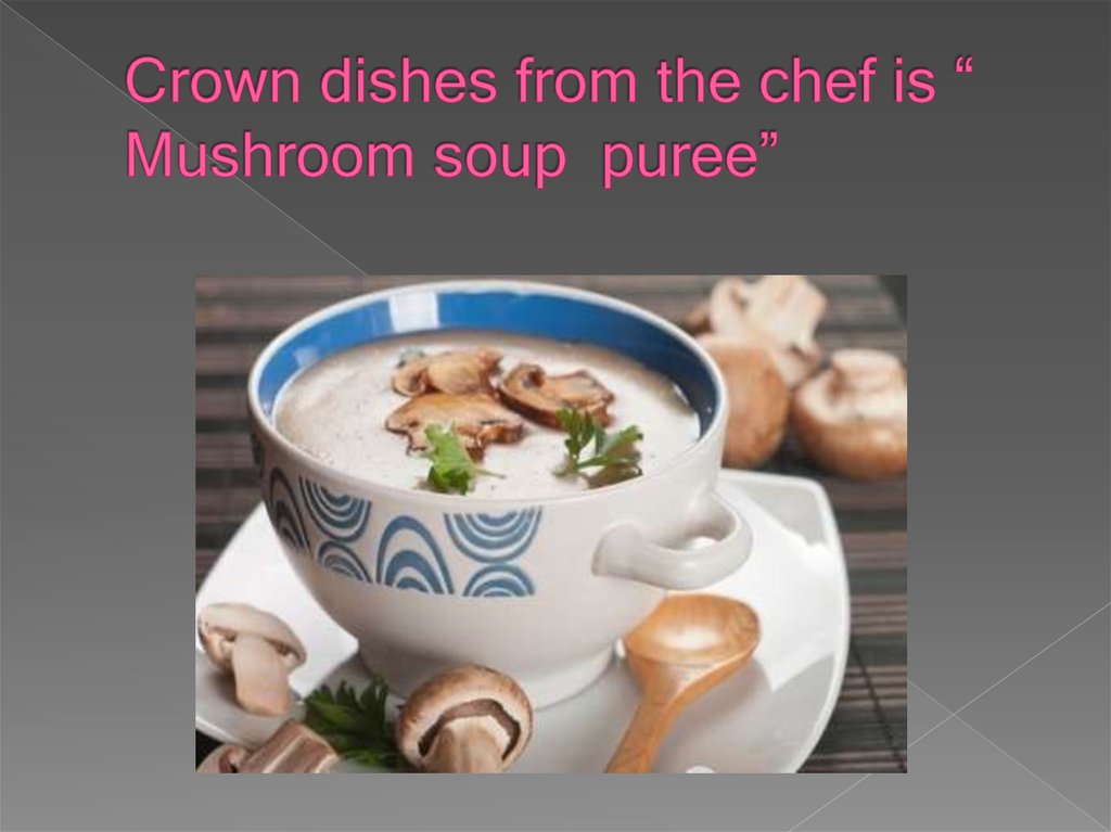 Crown dishes from the chef is “ Mushroom soup puree”