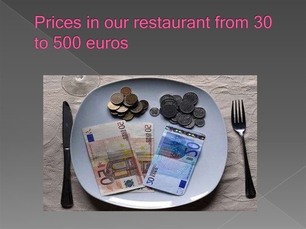 Prices in our restaurant from 30 to 500 euros