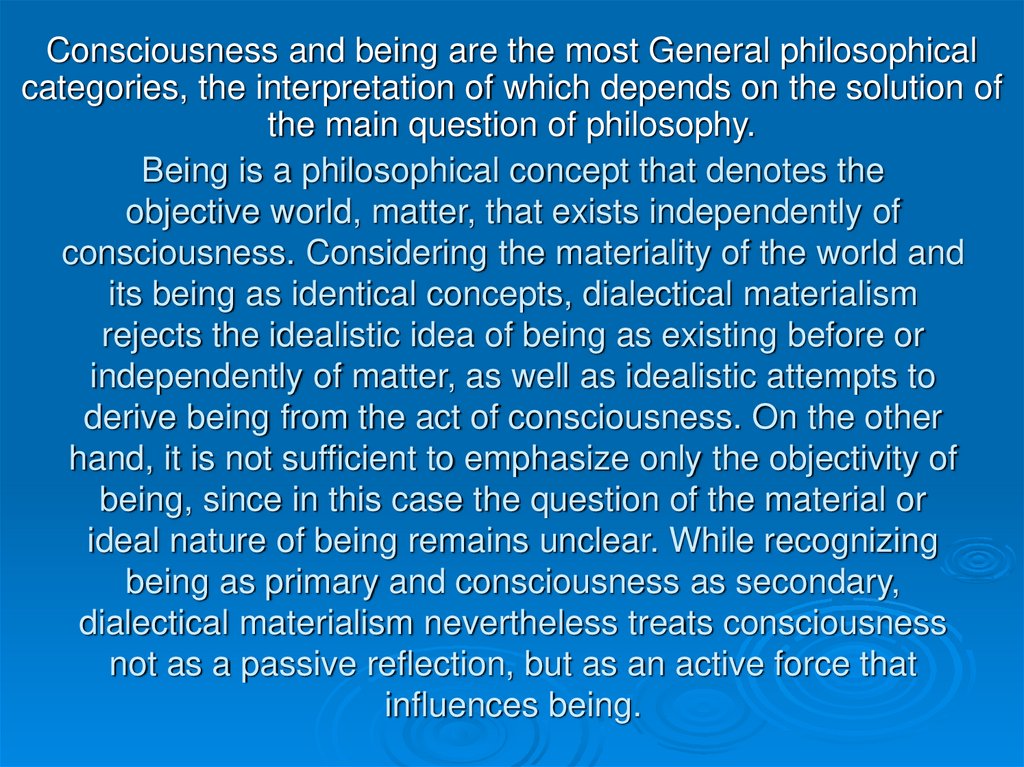 Being is a philosophical concept that denotes the objective world, matter, that exists independently of consciousness.