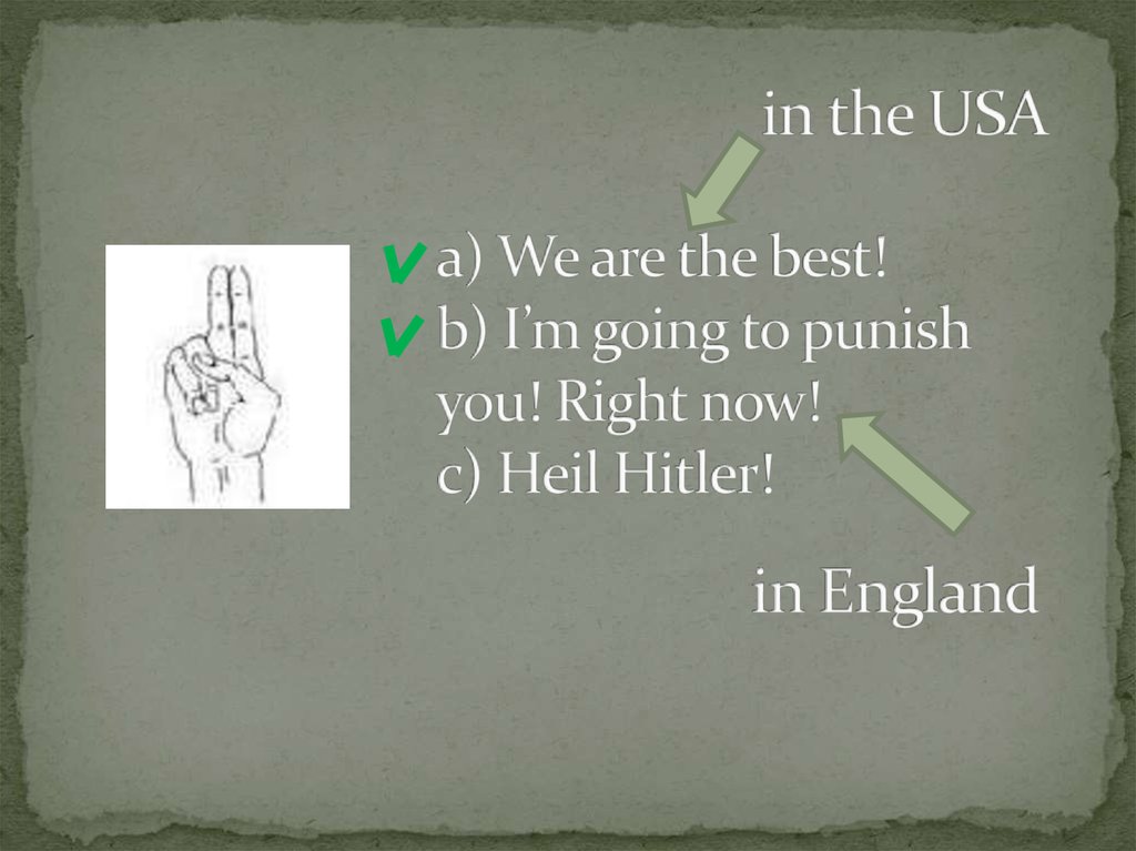 a) We are the best! b) I’m going to punish you! Right now! c) Heil Hitler!