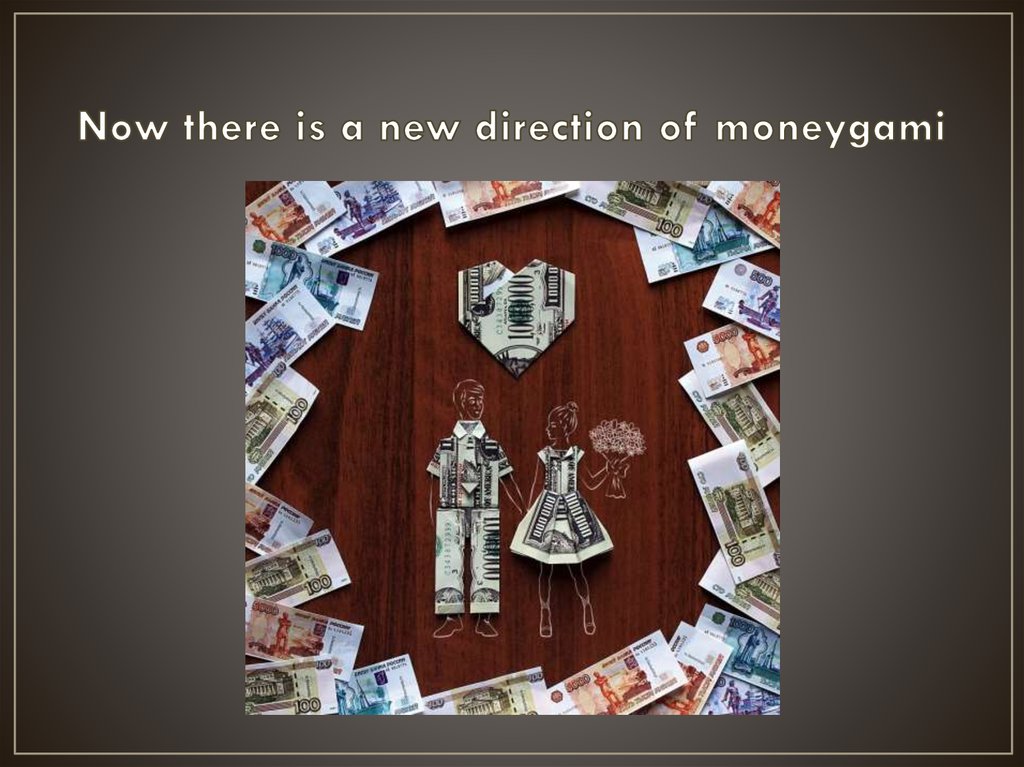 Now there is a new direction of moneygami