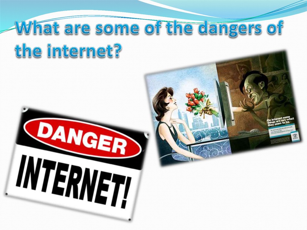 What are some of the dangers of the internet?