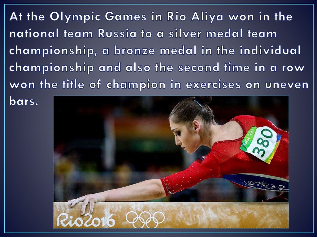 At the Olympic Games in Rio Aliya won in the national team Russia to a silver medal team championship, a bronze medal in the