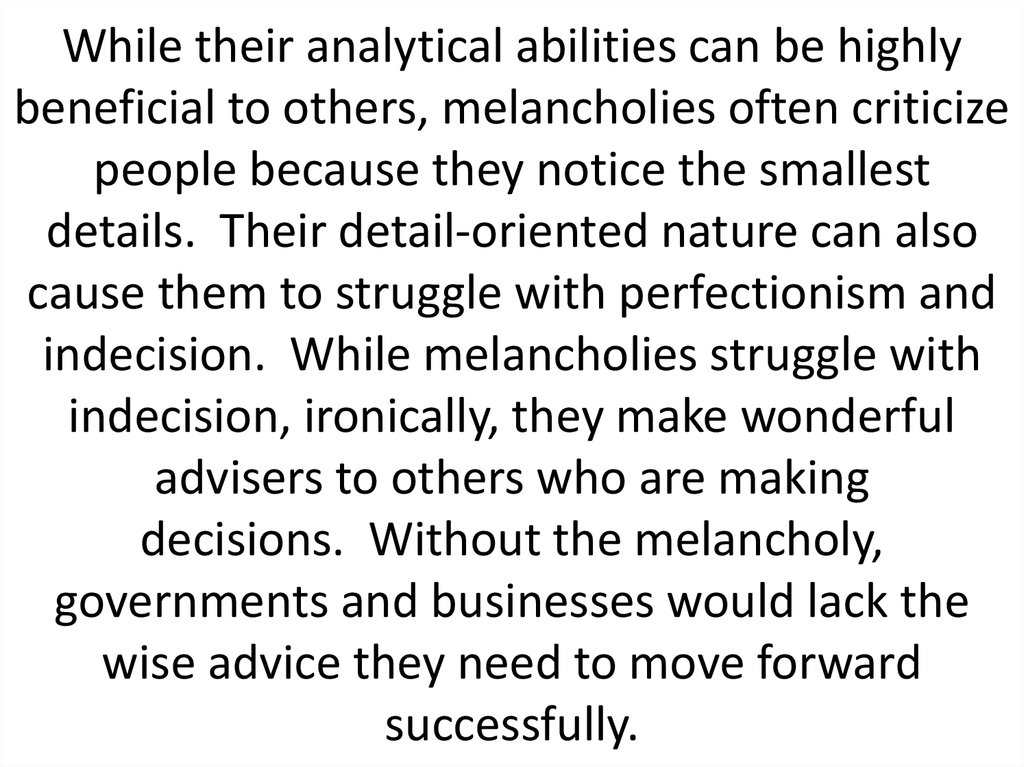While their analytical abilities can be highly beneficial to others, melancholies often criticize people because they notice