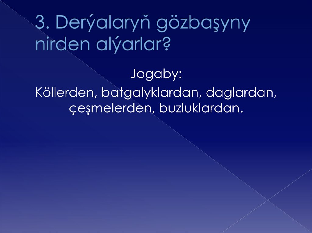 3. Derýalaryň gözbaşyny nirden alýarlar?