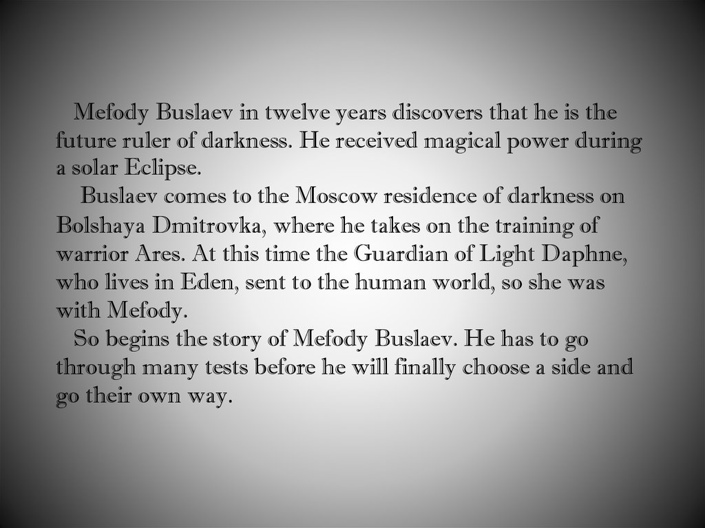 Mefody Buslaev in twelve years discovers that he is the future ruler of darkness. He received magical power during a solar