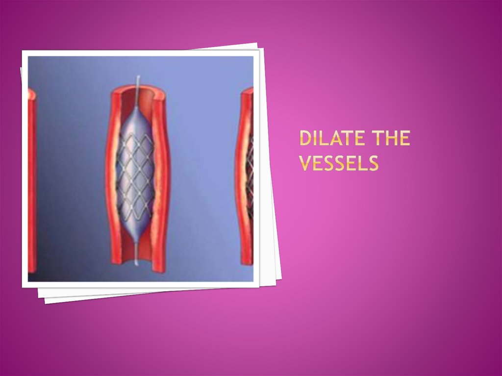 DILATE THE VESSELS