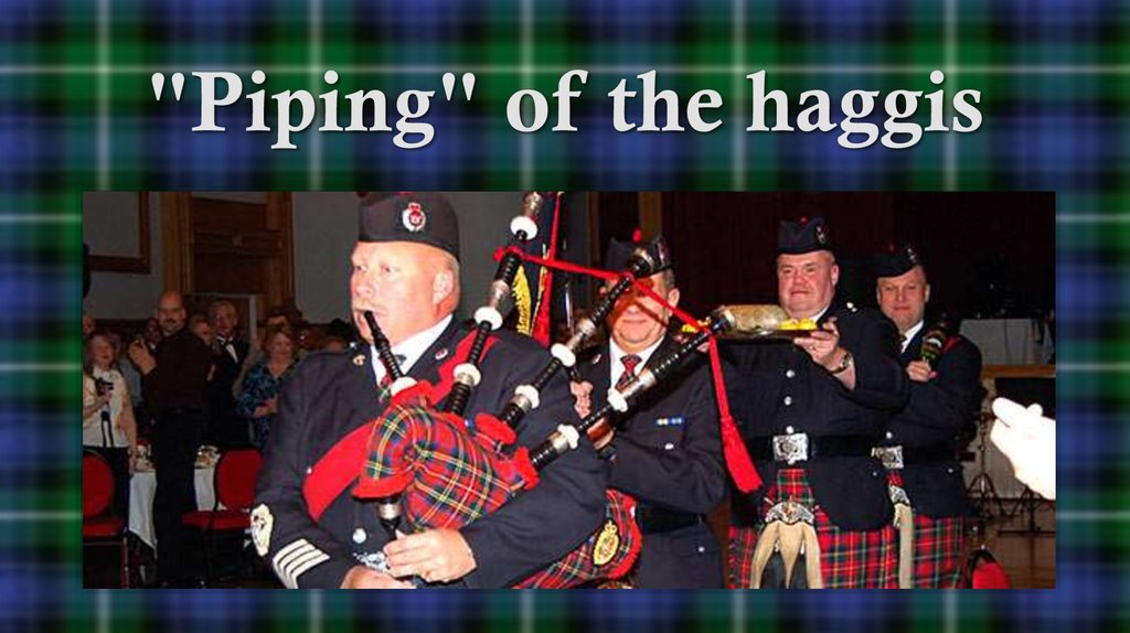 "Piping" of the haggis
