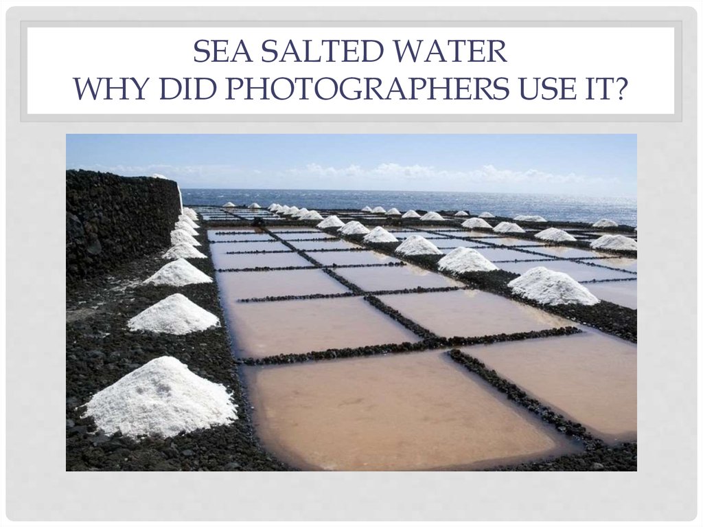 Sea salted water Why did photographers use it?
