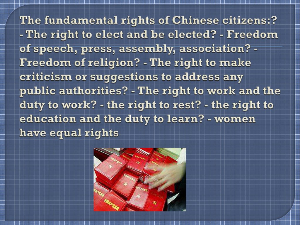 The fundamental rights of Chinese citizens:? - The right to elect and be elected? - Freedom of speech, press, assembly,