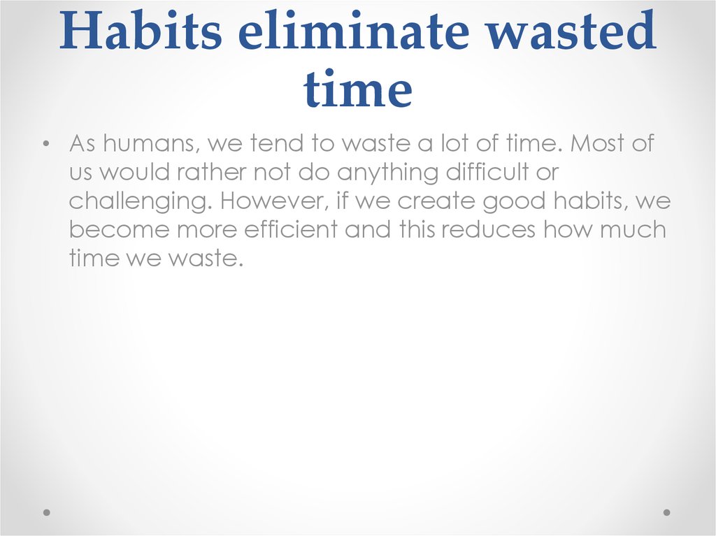 Habits eliminate wasted time