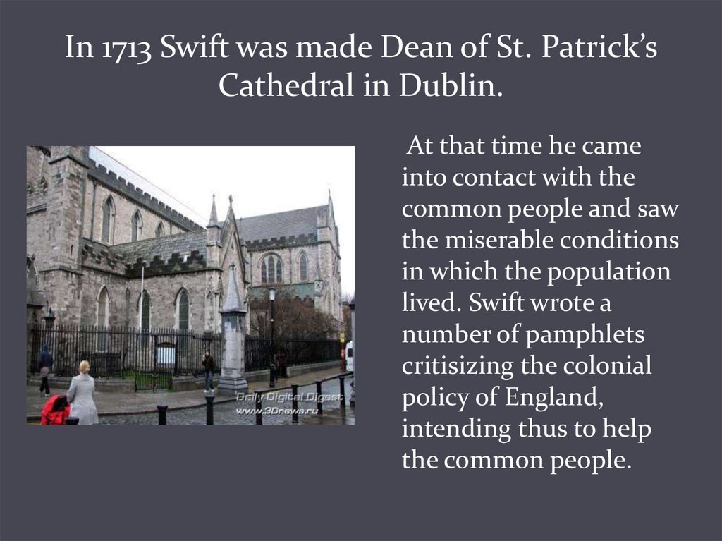 In 1713 Swift was made Dean of St. Patrick’s Cathedral in Dublin.