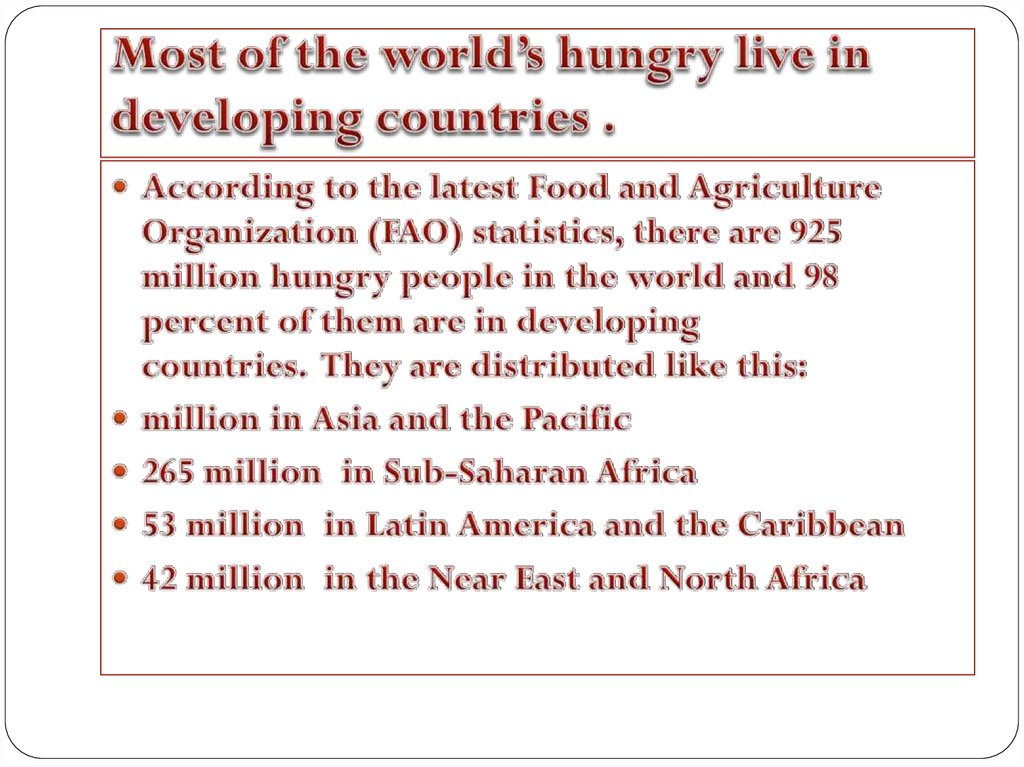 Most of the world’s hungry live in developing countries .