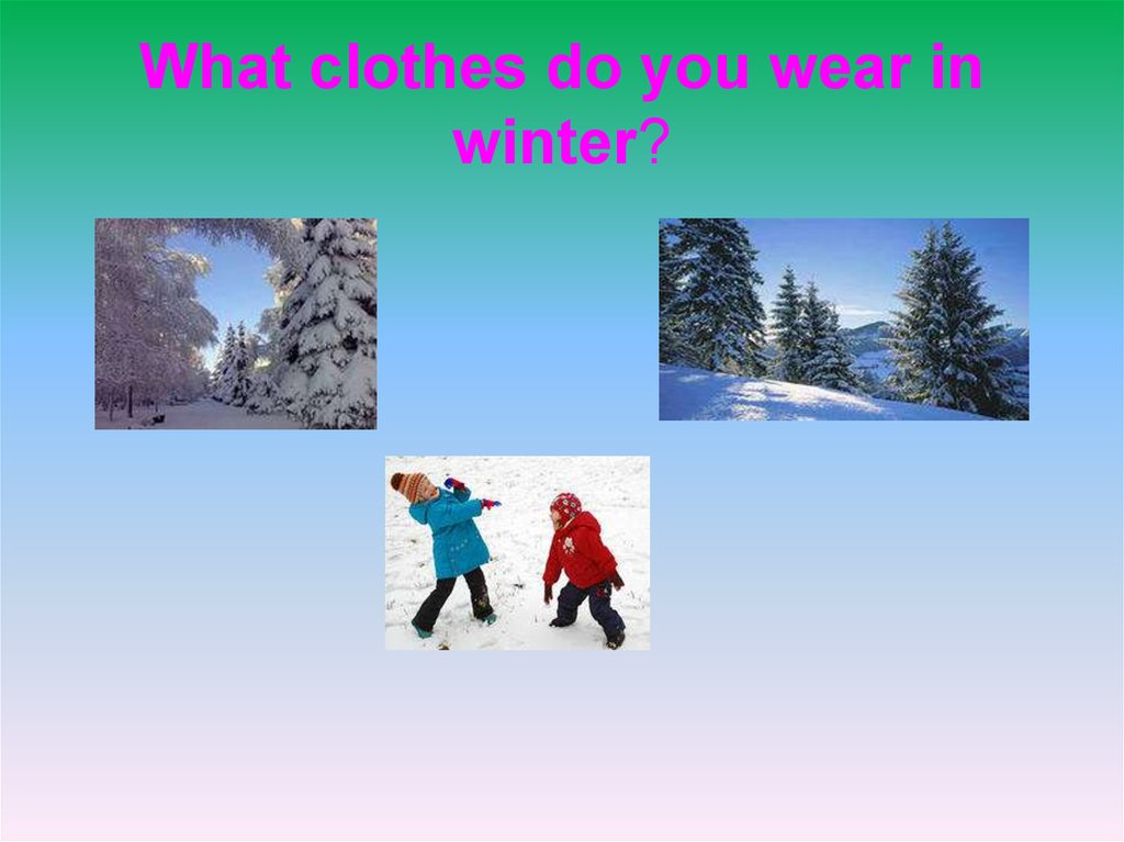 What do you Wear in Winter. What do you Wear. What do you do in Winter. In Winter i Wear.