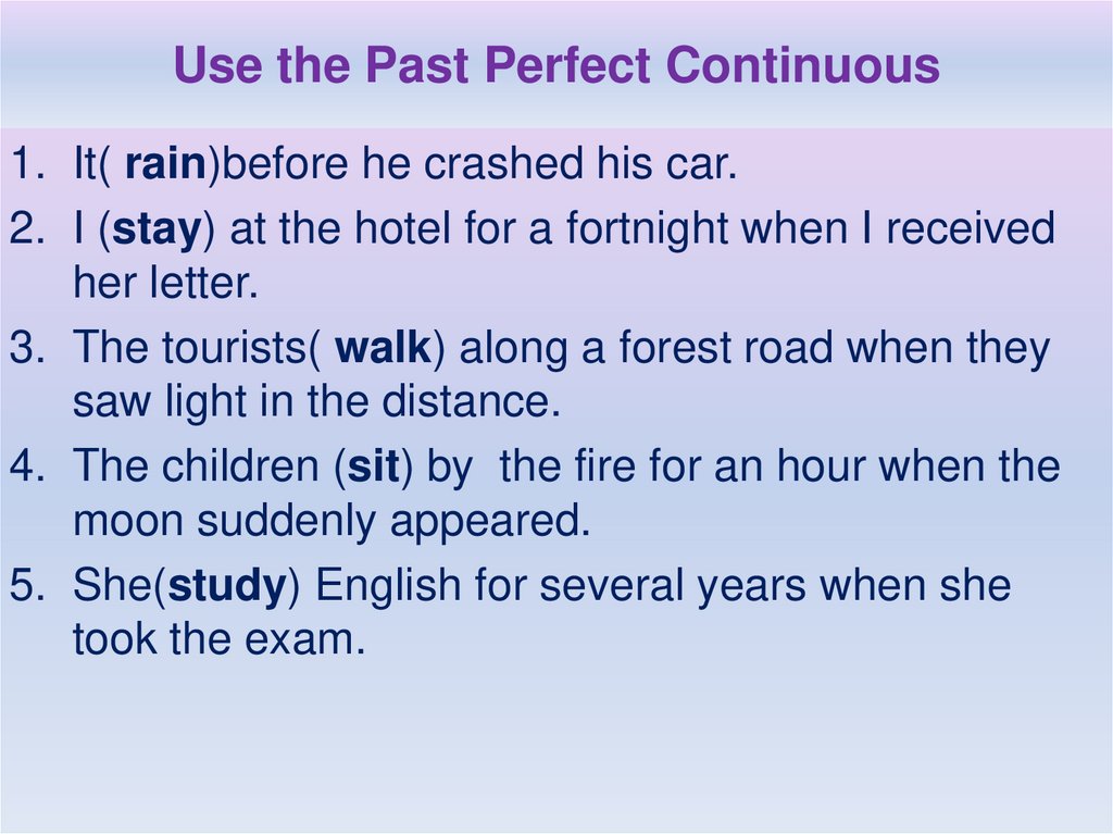 Use the Past Perfect Continuous