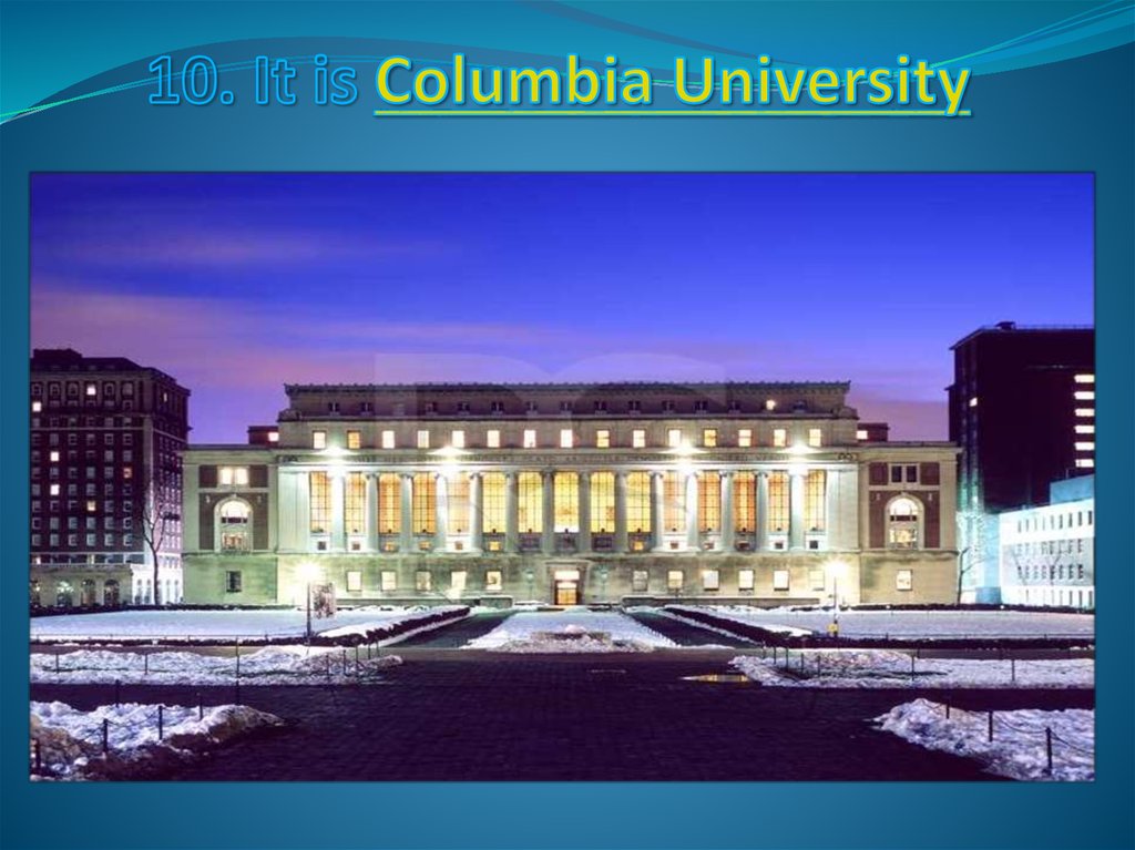 10. It is Columbia University