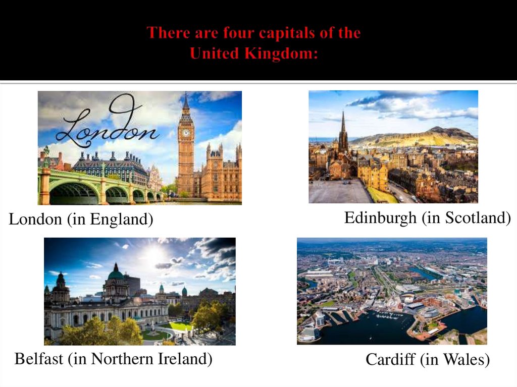 There are four capitals of the United Kingdom: