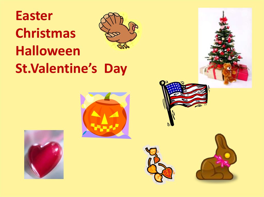 Easter Christmas Halloween St.Valentine’s Day