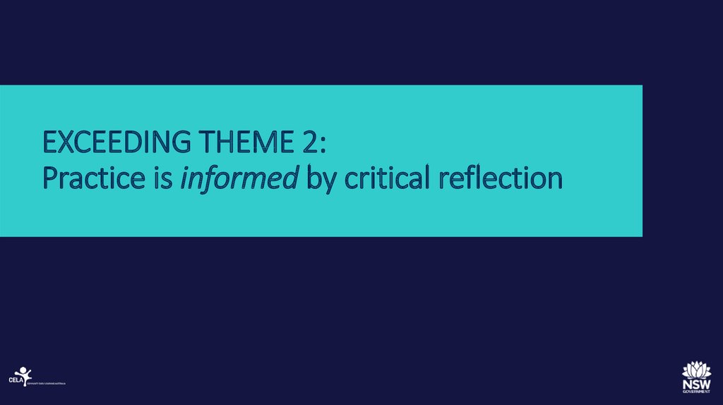 EXCEEDING THEME 2: Practice is informed by critical reflection