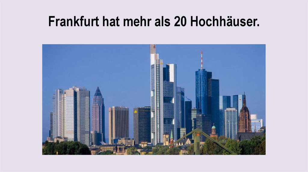 Frankfurt hat mehr als 20 Hochhäuser.
