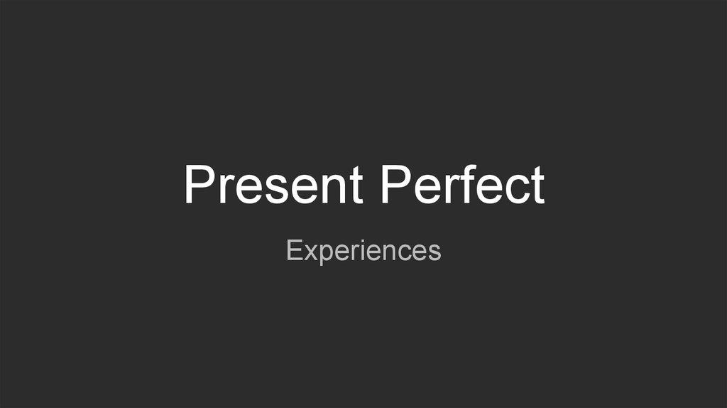 The presentation experience. Present perfect experience.