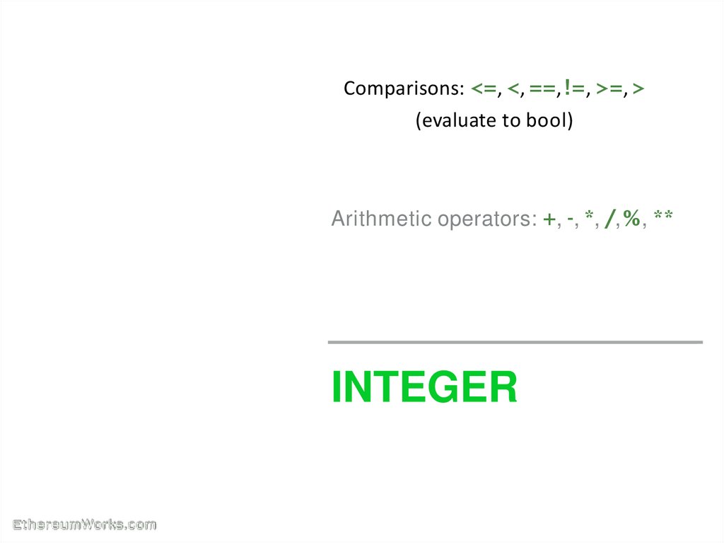 Comparisons: <=, <, ==, !=, >=, > (evaluate to bool)