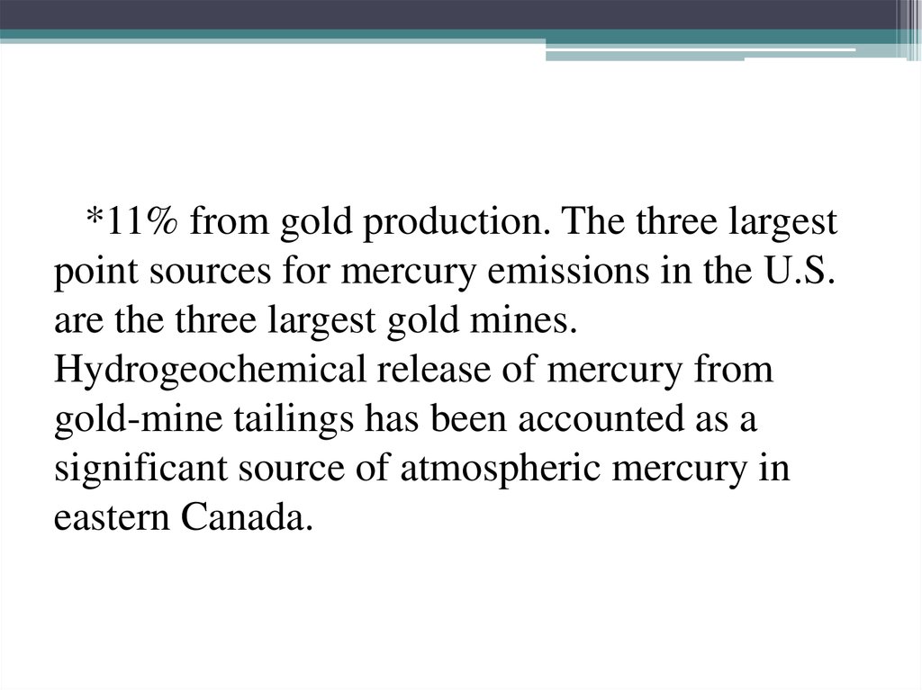 *11% from gold production. The three largest point sources for mercury emissions in the U.S. are the three largest gold mines.