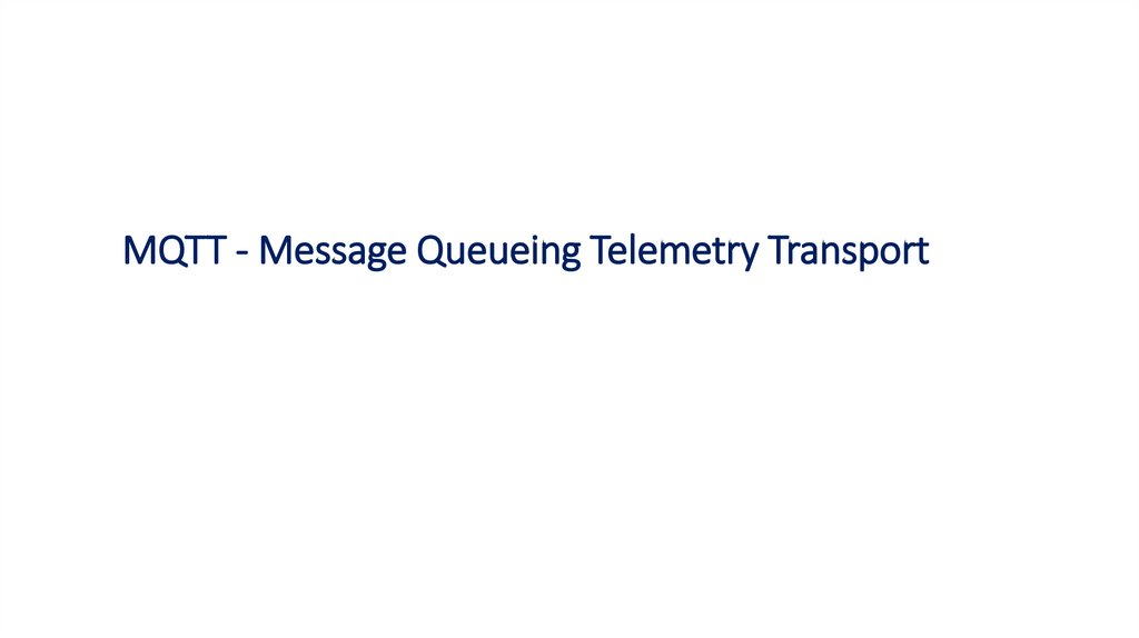 MQTT - Message Queueing Telemetry Transport