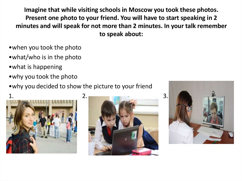 Imagine that while visiting schools in Moscow you took these photos. Present one photo to your friend. You will have to start