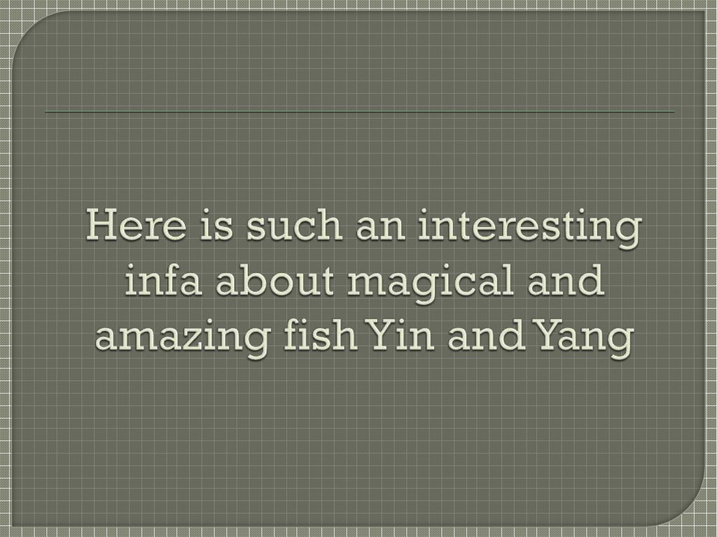 Here is such an interesting infa about magical and amazing fish Yin and Yang