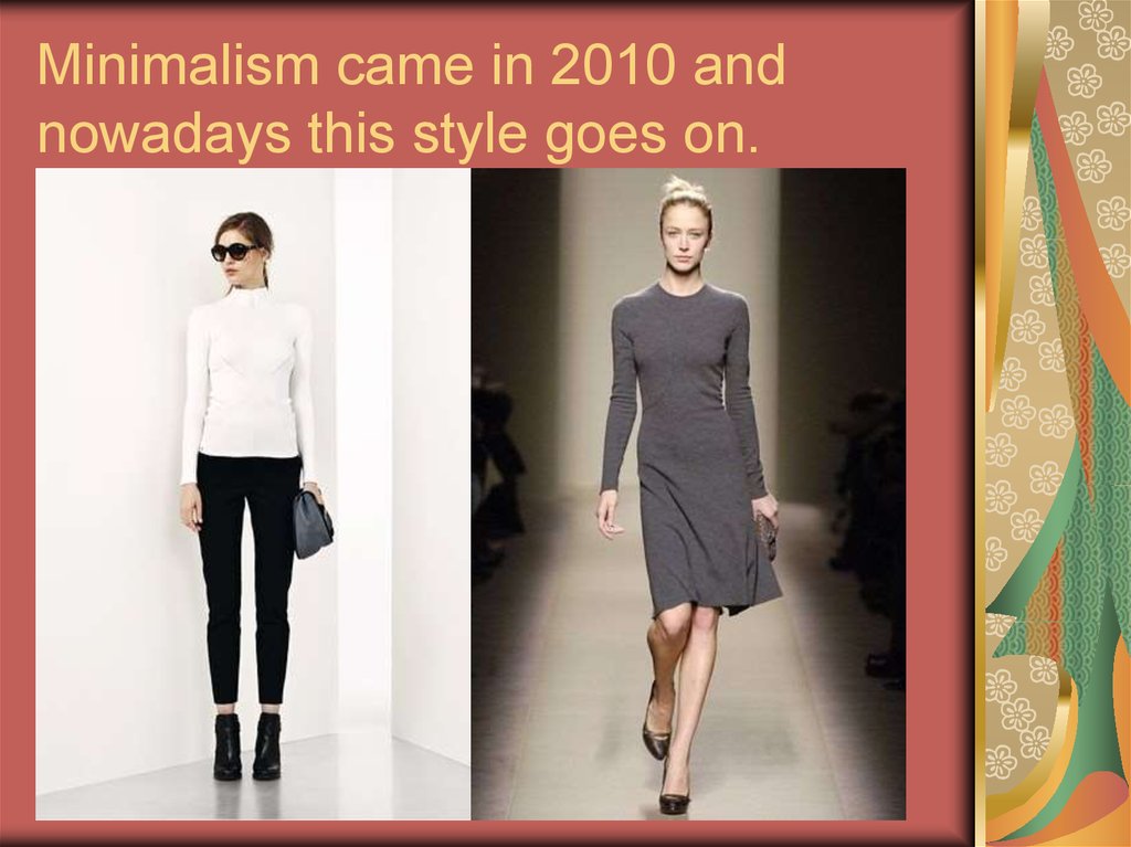 Minimalism came in 2010 and nowadays this style goes on.