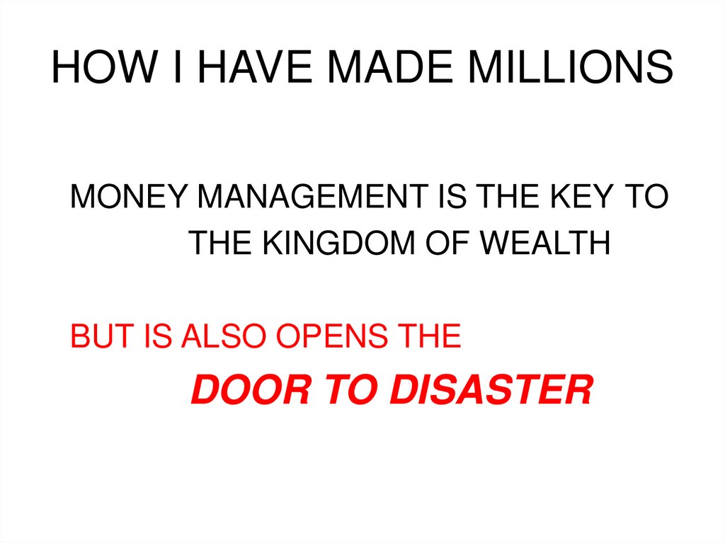 HOW I HAVE MADE MILLIONS