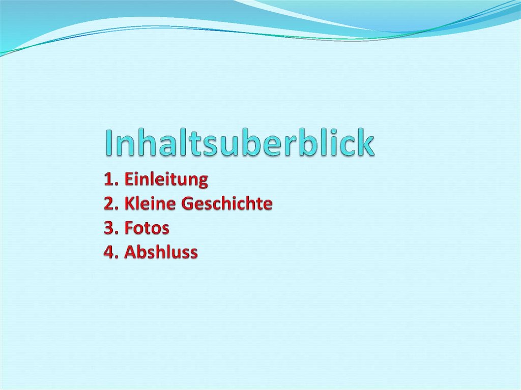 Inhaltsuberblick 1. Einleitung 2. Kleine Geschichte 3. Fotos 4. Abshluss