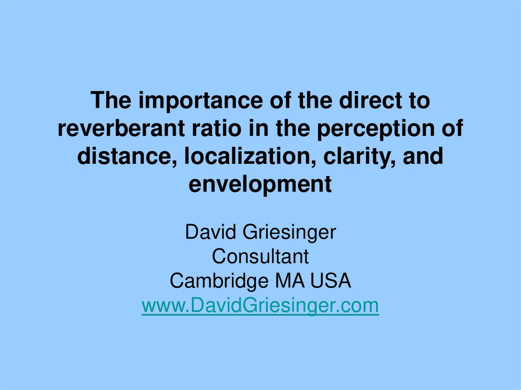 The importance of the direct to reverberant ratio in the perception of distance, localization, clarity, and envelopment