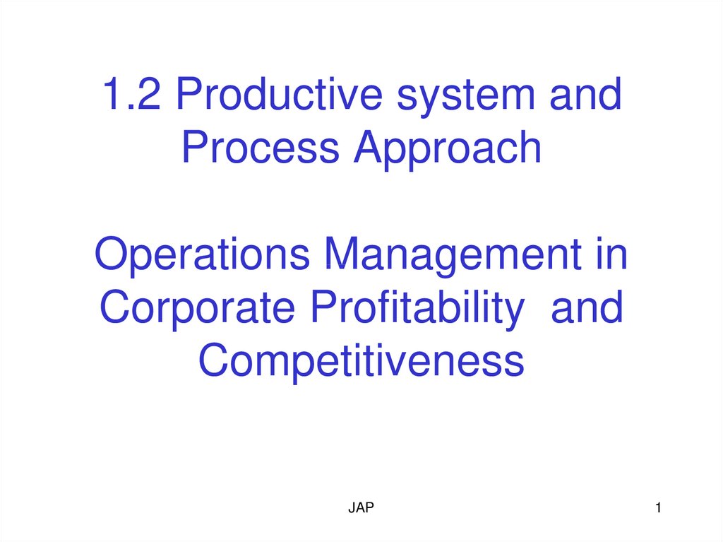 1.2 Productive system and Process Approach Operations Management in Corporate Profitability and Competitiveness