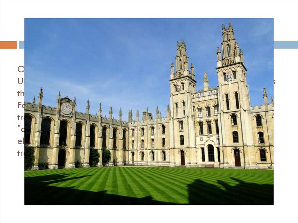 Oxford University — University located in Oxford, Oxfordshire, UK. The oldest English speaking University in the world, as well