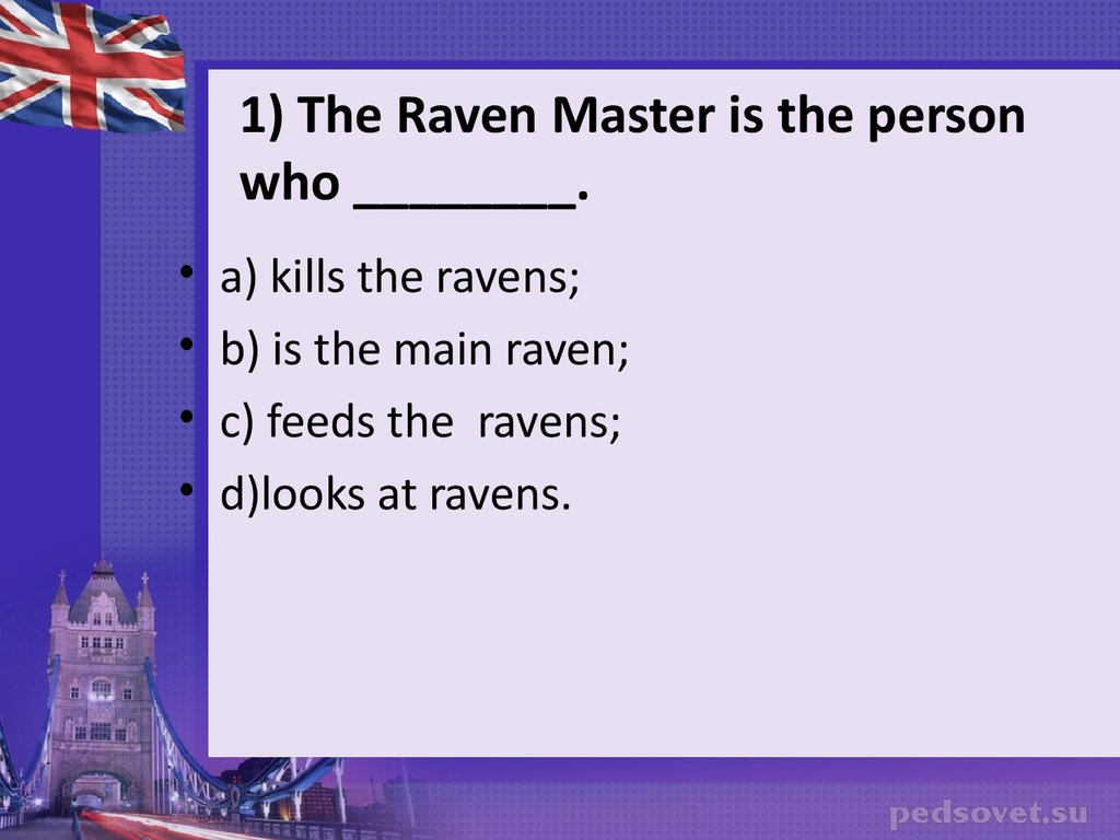 1) The Raven Master is the person who ________.
