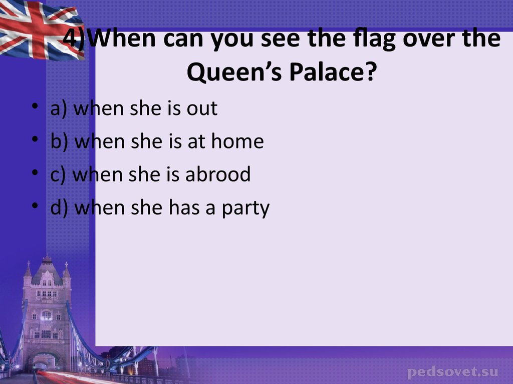 4)When can you see the flag over the Queen’s Palace?