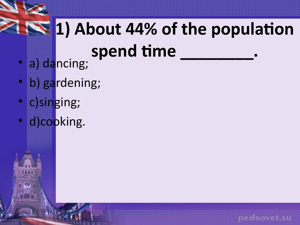 1) About 44% of the population spend time ________.