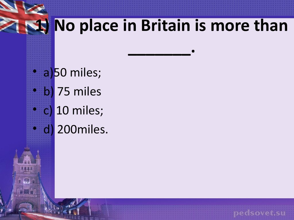1) No place in Britain is more than _______.