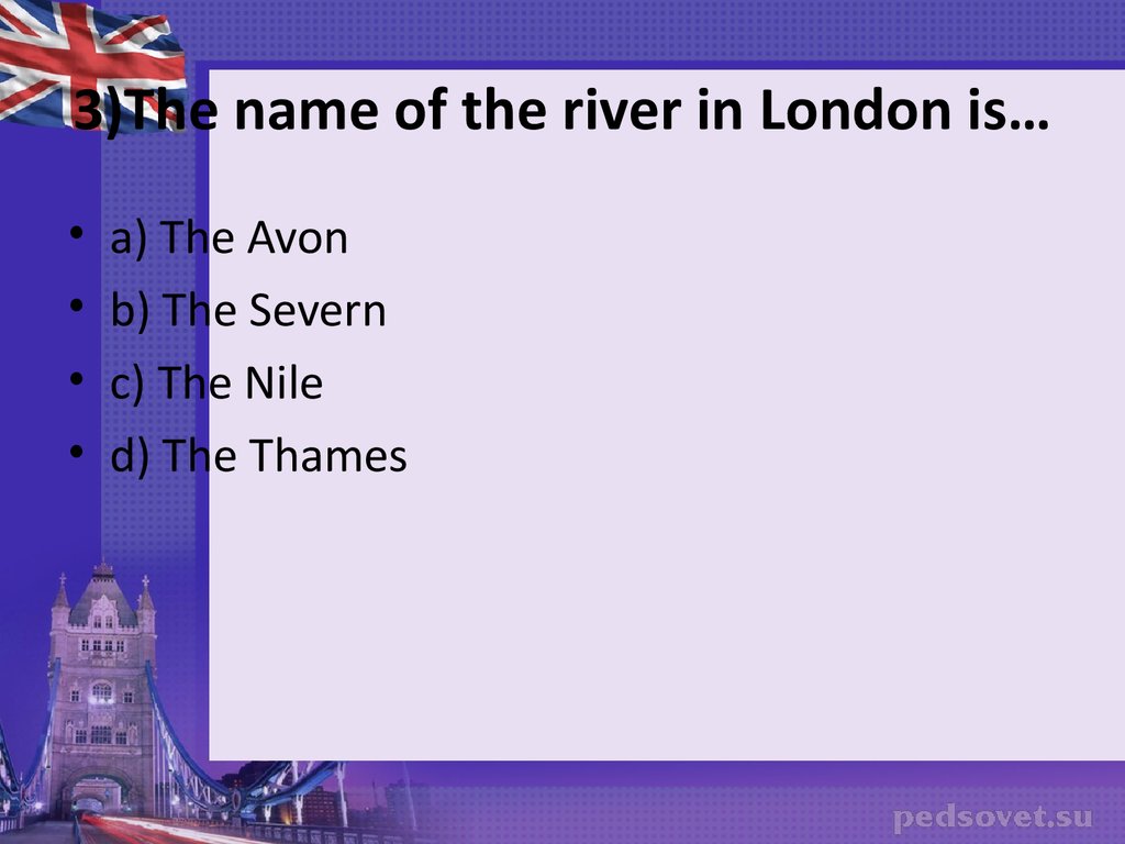 3)The name of the river in London is…