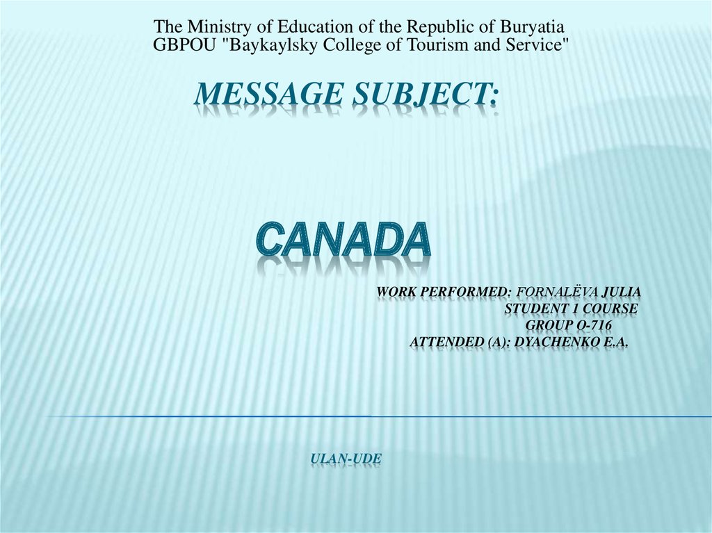 Message subject: Canada Work performed: Fornalёva Julia Student 1 course Group O-716 Attended (a): Dyachenko E.A. Ulan-Ude