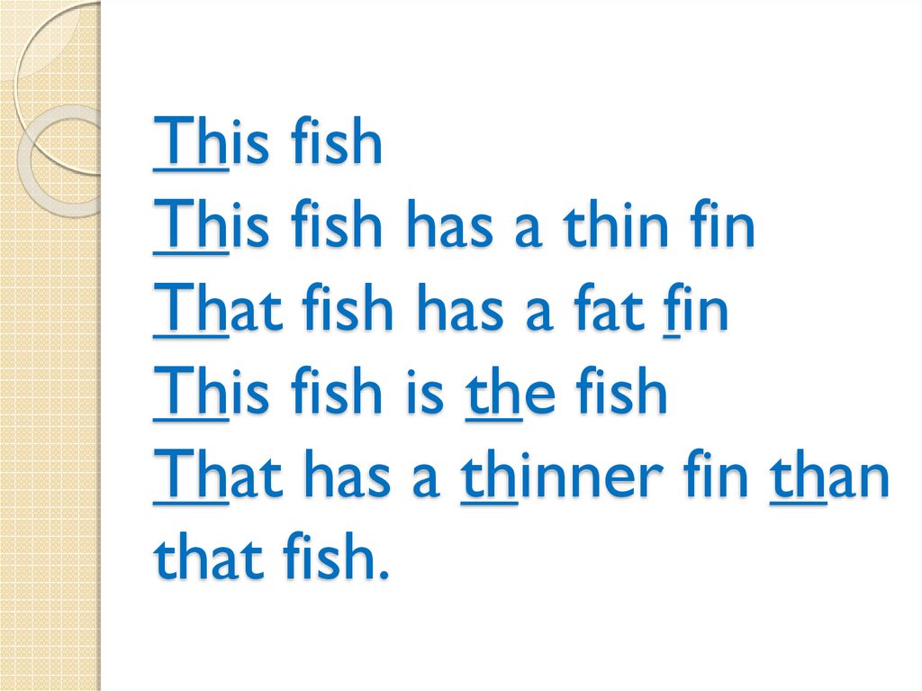 This fish has. This Fish has a thin. This Fish has a thin fin that. That Fish has a fat fin скороговорка. Скороговорки на английском thick Fish.