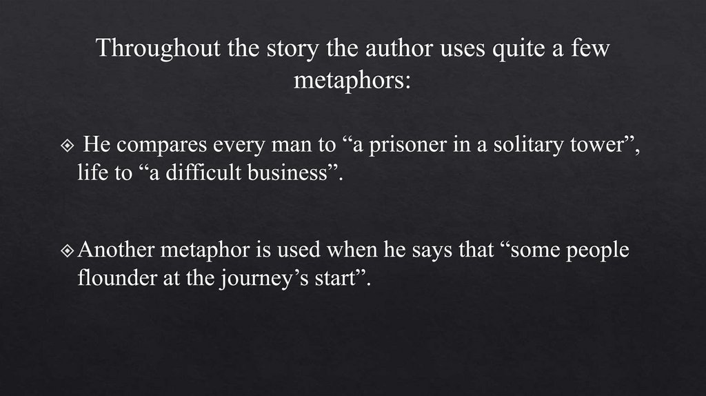 Тhroughout the story the author uses quite a few metaphors: